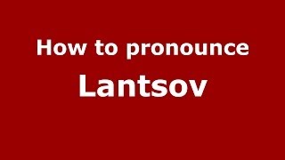 How to pronounce Lantsov