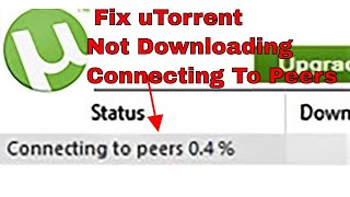 How To Fix uTorrent Not Downloading Connecting To Peers