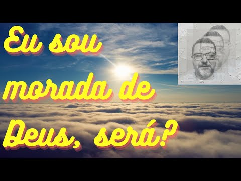 Porque nós somos a morada de Deus?