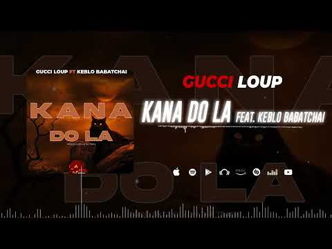 Gucci Loup Feat. Keblo Babatchai - Kana Do La (Son Officiel)