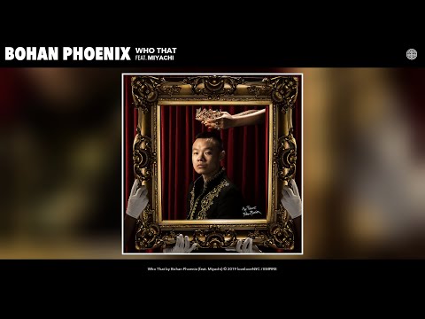 Bohan Phoenix - Who That (Audio) (feat. Miyachi)
