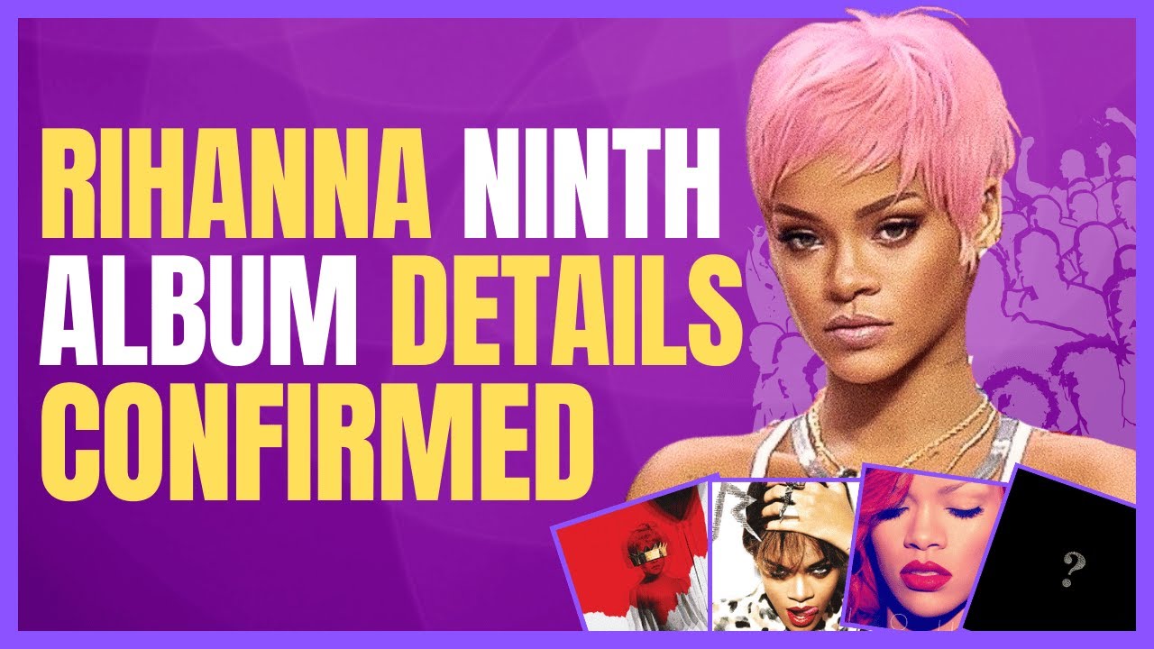 Rihanna's Ninth Album Leak Speculation & Release Date Revealed