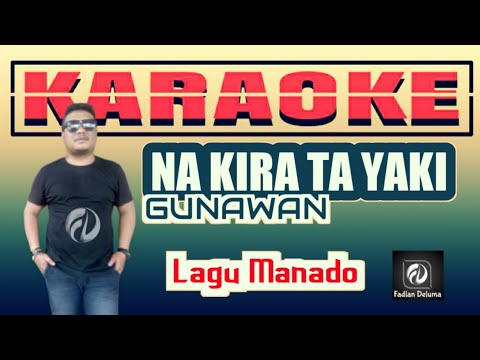 Na Kira Ta Yaki KARAOKE Gunawan || Lagu Manado