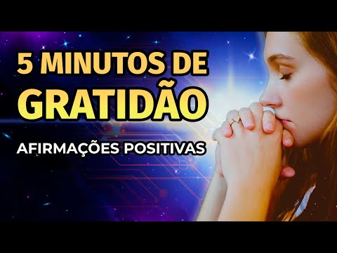 5 MINUTOS DE GRATIDÃO | AFIRMAÇÕES PARA REPETIR TODOS OS DIAS