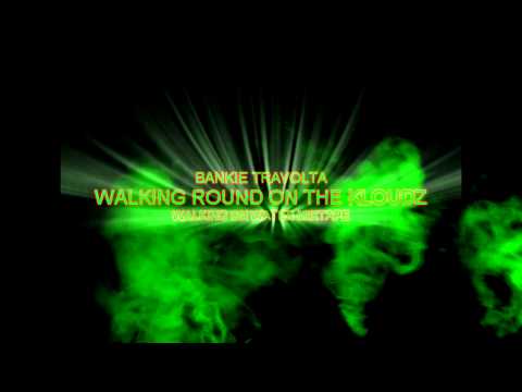 Bankie Travolta  Walking Round On The Kloudz