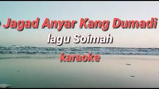 Download lagu Karaoke JAGAD ANYAR KANG DUMADI (SOIMAH) mp3