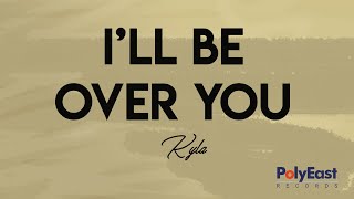 Kyla - I&#39;ll Be Over You (Official Lyric Video)