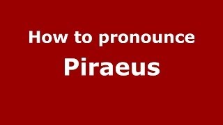 How to pronounce Piraeus