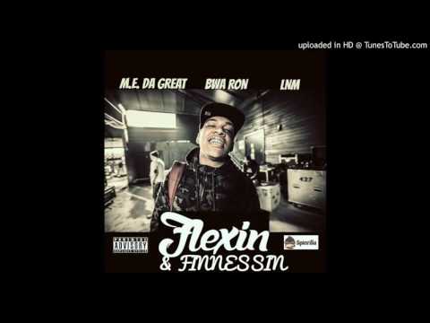 BWA Ron, M.E. Da Great & LNM - Flexin & Finnesin (Let The Streets Know)