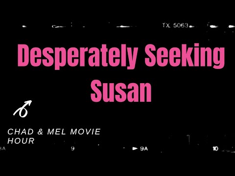 Chad & Mel Movie Hour | DESPERATELY SEEKING SUSAN!!!!!