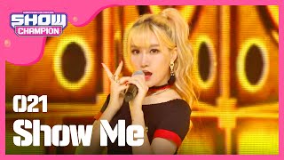 (ShowChampion EP.191) O21 - Show Me