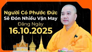 Người Có Phước Đức Sẽ Đón Nhiều Vận May Đăng Ngày 16.10.2025  | Thầy Thích Pháp Hòa Canada