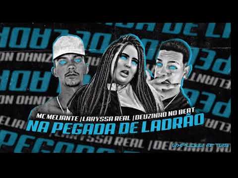 MC MELIANTE. DEUZINHO NO BEAT Feat LARYSSA REAL NA PEGADA DE LADRÃO REMIX BREGAFUNK 2022