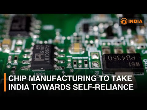 Chip manufacturing to take India towards self-reliance | DD India