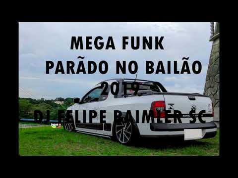 MEGA FUNK PARADO NO BAILÃO 2019 (DJ FELIPE BAIMLER SC)