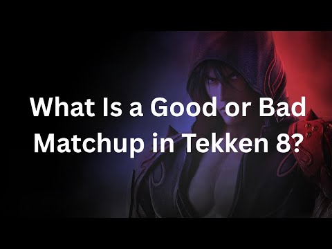 What is a Good/Bad Matchup in Tekken 8?