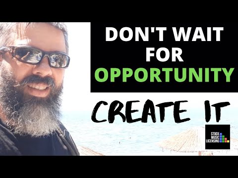 Don't Wait For Opportunity. Create It