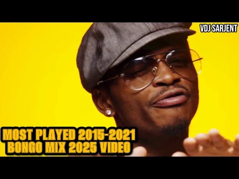 🔥 MOST PLAYED (2015-2021) SONGS BONGO MIX 2025 VOL.7 | VDJ SARJENT ALIKIBA DIAMOND MAVOKO HARMONIZE