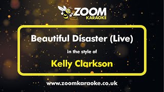 Kelly Clarkson - Beautiful Disaster (Live) - Karaoke Version from Zoom Karaoke
