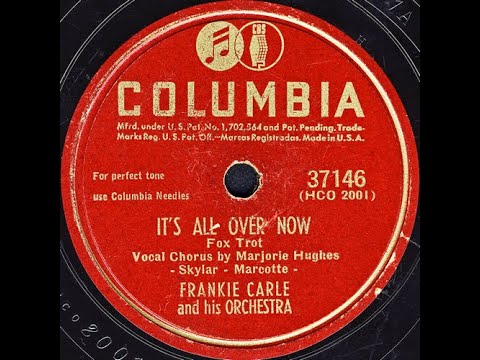 IT'S ALL OVER NOW - FRANKIE CARLE and his ORCHESTRA, Vocal by Marjorie Hughes