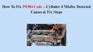 How To Fix P0304 Code – Cylinder 4 Misfire Detected Causes & Fix Steps