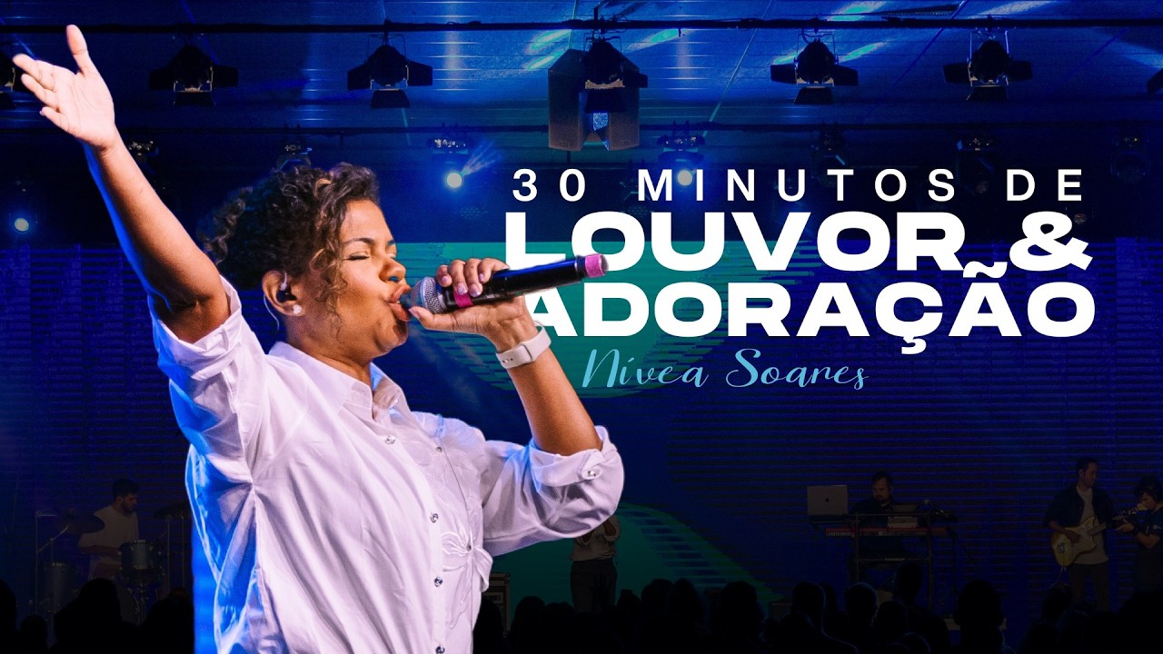 NÍVEA SOARES - 30 Minutos de Adoração (versão ao vivo)