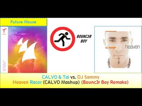 CALVO & Tai vs. DJ Sammy - Heaven Racer (CALVO Mashup) (Bounc3r Boy Remake)