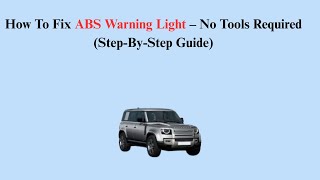 How To Fix ABS Warning Light – No Tools Required (Step-By-Step Guide)