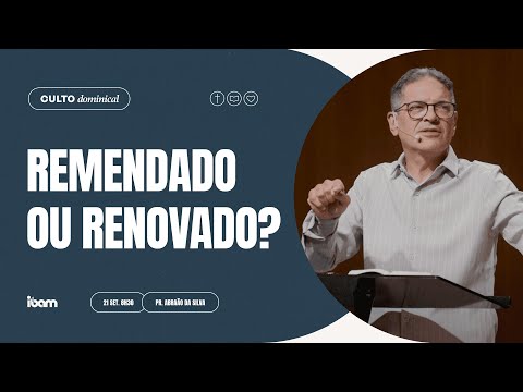 Remendado ou renovado? - Pr. Abraão da Silva - 21/09/2025