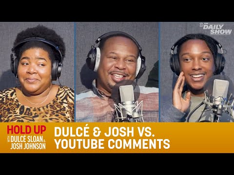 Dulcé & Josh vs. YouTube Comments - Hold Up with Dulcé Sloan & Josh Johnson | The Daily Show