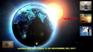 LAUDES DEL DIA DE HOY LUNES 13 DE NOVIEMBRE DEL 2017