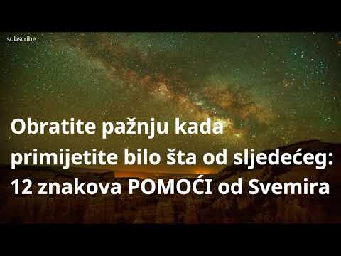 Obratite pažnju kada primijetite bilo šta od sljedećeg: 12 znakova POMOĆI od Svemira