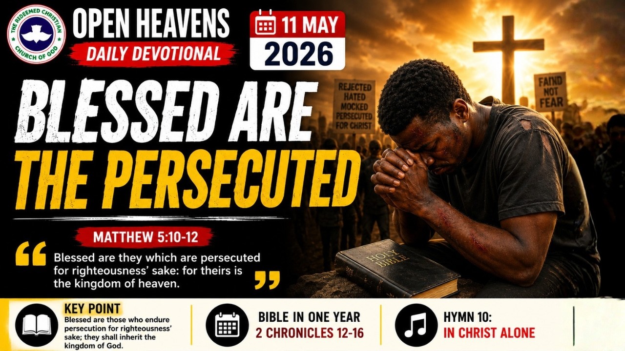 Blessed Are The Persecuted| Mon, May 11, 2026| Open Heavens Devotional| #openheavens