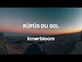 Rüfüs du Sol - Innerbloom - Lyrics