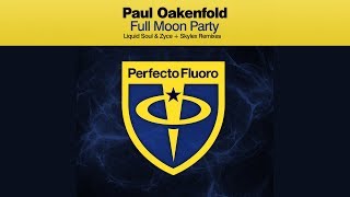 Paul Oakenfold - Full Moon Party (Liquid Soul & Zyce + Skylex Remixes) [Official]