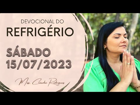 15/07/2023 - Devocional do Refrigério - reflexão e oração de hoje - Missionária Cláudia Rodrigues.