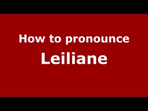 How to pronounce Leiliane (Brazilian Portuguese/Brazil)  - PronounceNames.com