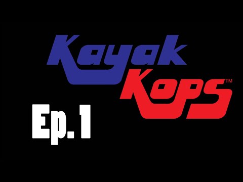Kayak Kops: Episode #1
