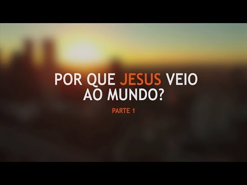 Visão do Alto | Por que Jesus veio ao mundo? (Parte 1/2)
