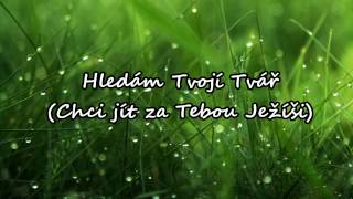 Hledám tvoji tvář (Chci jít za Tebou, Ježíši) - Křesťanské písně Hledám tvoji tvář (Chci jít za Tebou, Ježíši) - Křesťanské písně