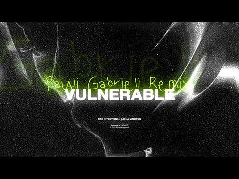 Bad Intentions & Dayna Madison - VULNERABLE (Pauli Gabrieli Remix)