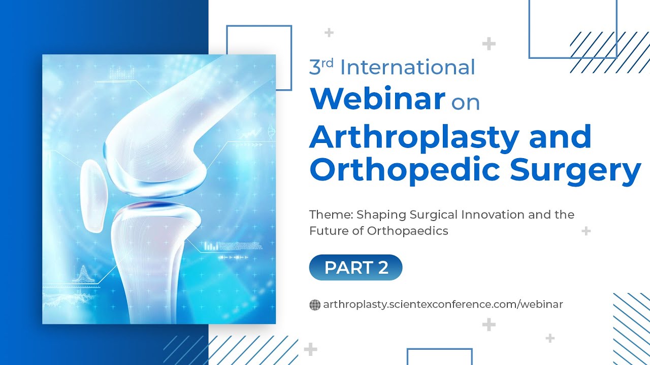 3rd International Webinar Arthroplasty and Orthopedic Surgery Part 2
