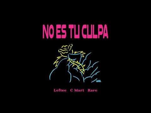 Leftee, C Marí, Rare - No Es Tu Culpa