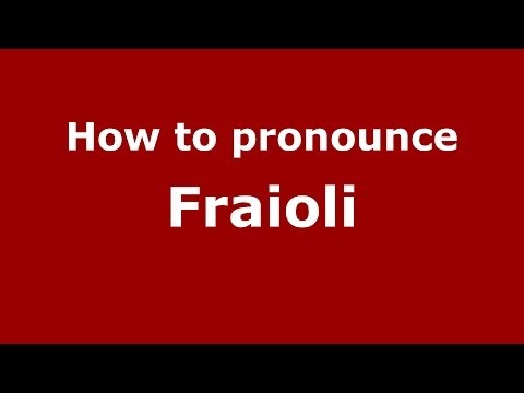 How to pronounce Fraioli (Italian/Italy) - PronounceNames.com