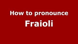 How to pronounce Fraioli