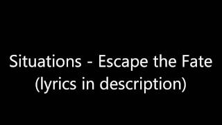 Situations- Escape the fate(lyrics in description)