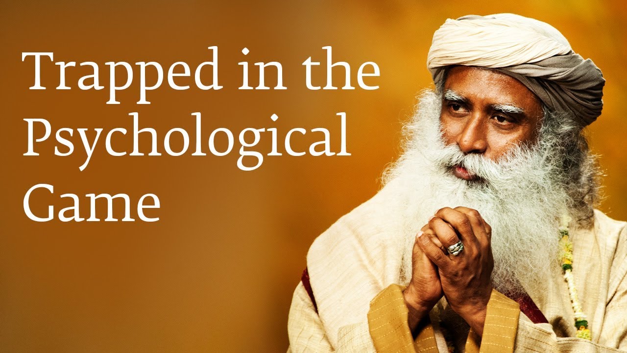Trapped in the Psychological Game - Sadhguru