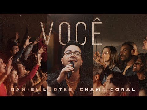 VOCÊ - Daniel Lüdtke e Chama Coral