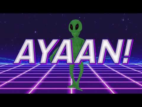 HAPPY BIRTHDAY AYAAN! - ALIEN REMIX
