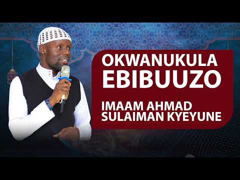 OKWANUKULA EBIBUUZO | IMAAM KYEYUNE